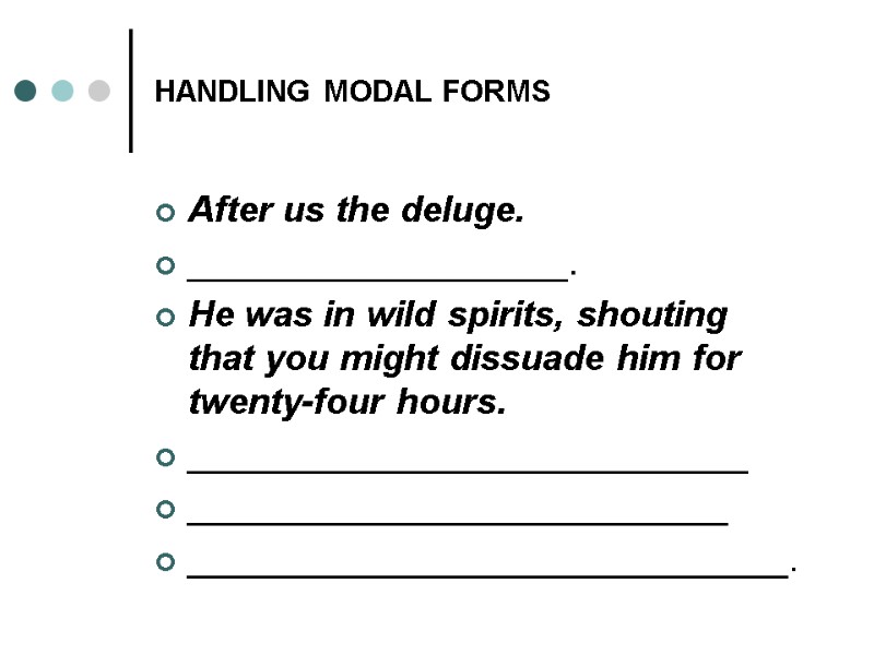 HANDLING MODAL FORMS After us the deluge. ___________________. Не was in wild spirits, shouting